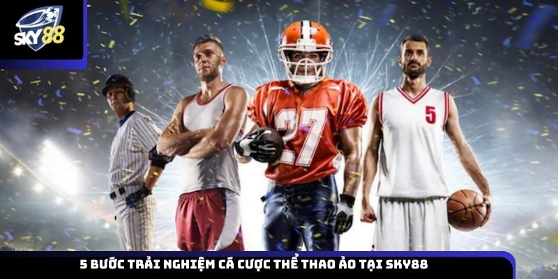 5 bước trải nghiệm cá cược thể thao ảo tại Sky88