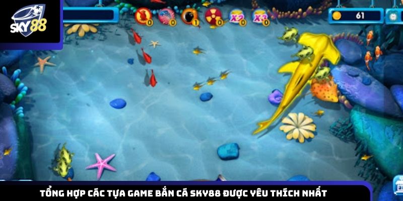 Danh sách những trò chơi bắn cá Sky88 được người chơi ưa chuộng nhất