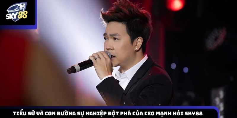 Tiểu sử cá nhân và hành trình phát triển sự nghiệp nổi bật của CEO Mạnh Hải