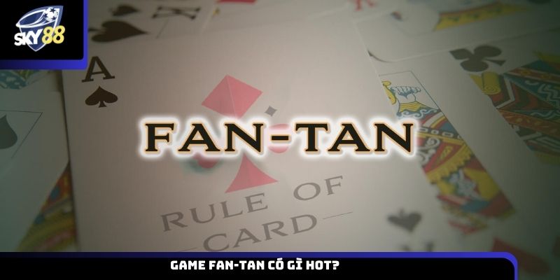 Game Fan-Tan có gì HOT?