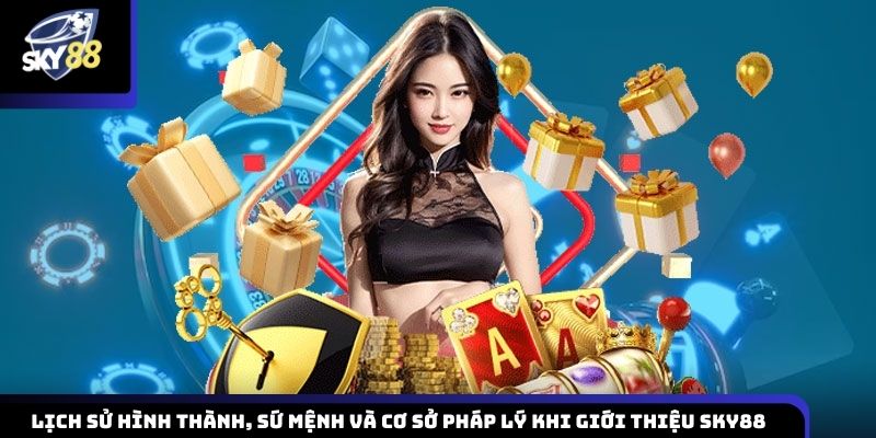 Tìm hiểu lịch sử hình thành, sứ mệnh và cơ sở pháp lý của nhà cái Sky88