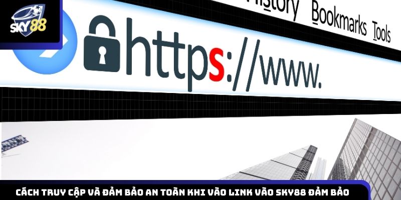 Hướng dẫn truy cập Sky88 đúng cách nhằm đảm bảo an toàn và bảo mật