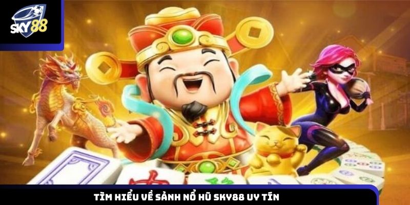 Tổng quan về sảnh nổ hũ Sky88 đáng tin cậy