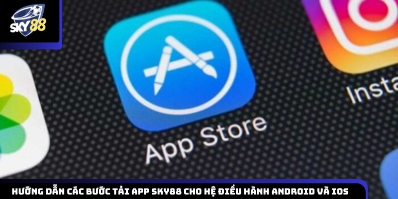 Cách tải app Sky88 cho điện thoại sử dụng hệ điều hành Android và iOS